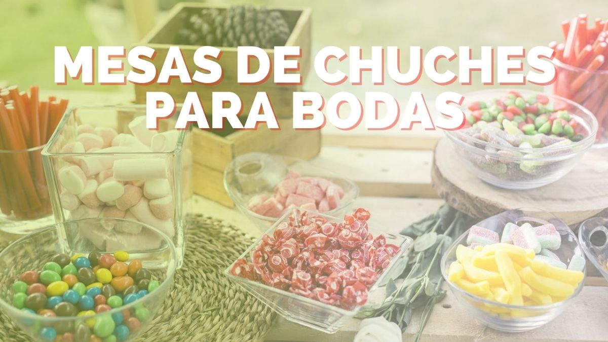 Crear Mesa de Chuches Para Boda